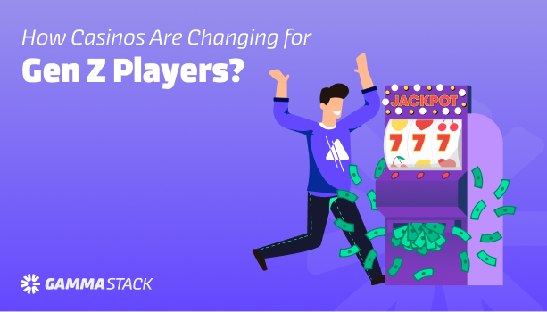 HOW CASINOS ARE CHANGING FOR GEN Z PLAYERS